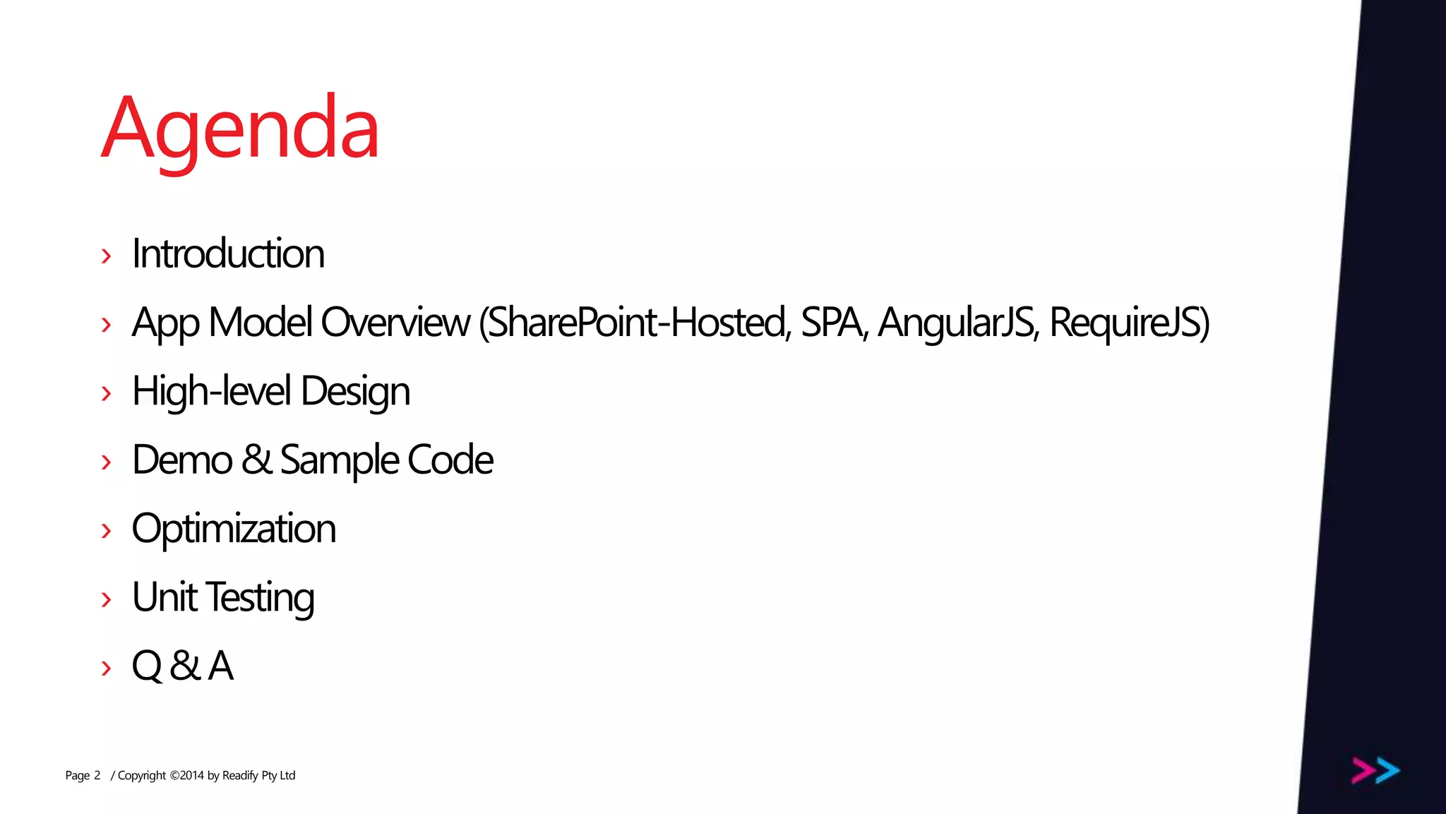 Page Agenda › Introduction › AppModelOverview(SharePoint-Hosted, SPA,AngularJS, RequireJS) › High-levelDesign › Demo&SampleCode › Optimization › UnitTesting › Q&A / Copyright ©2014 by Readify Pty Ltd2 