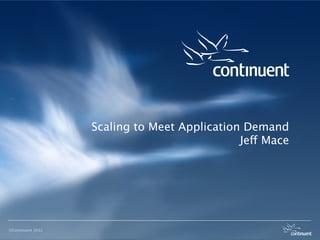 Scaling to Meet Application Demand
                                              Jeff Mace




©Continuent 2012
 