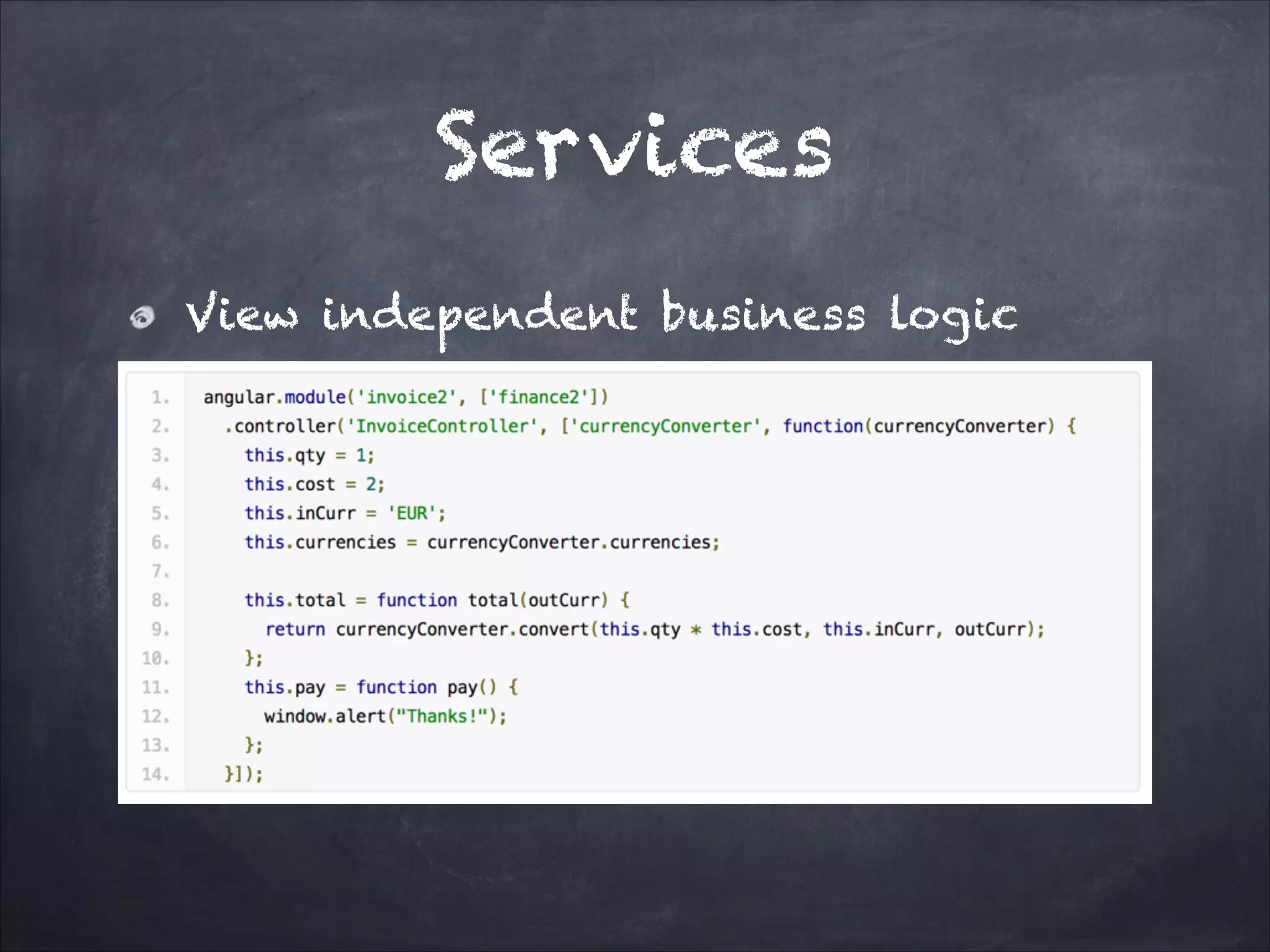 Services
View independent business logic

 