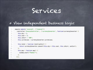 Services
View independent business logic

 