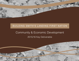 BUILDING SMITH’S LANDING FIRST NATION
​Community & Economic Development
2015/16 Key Deliverable
 