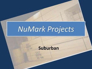 NuMark Projects

     Suburban
 