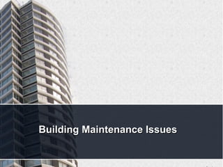 Building Maintenance IssuesBuilding Maintenance Issues
 