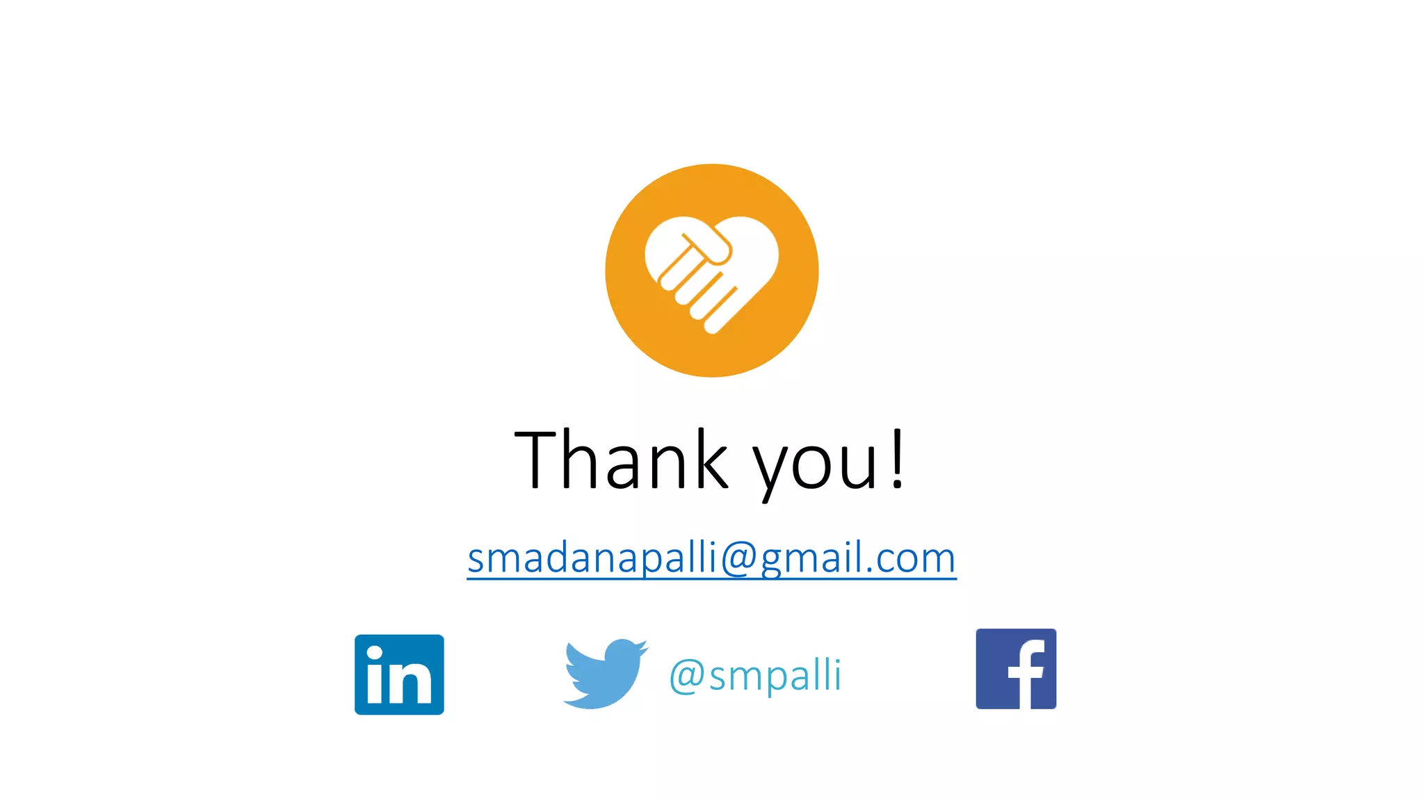 Thank you!
smadanapalli@gmail.com
@smpalli
 