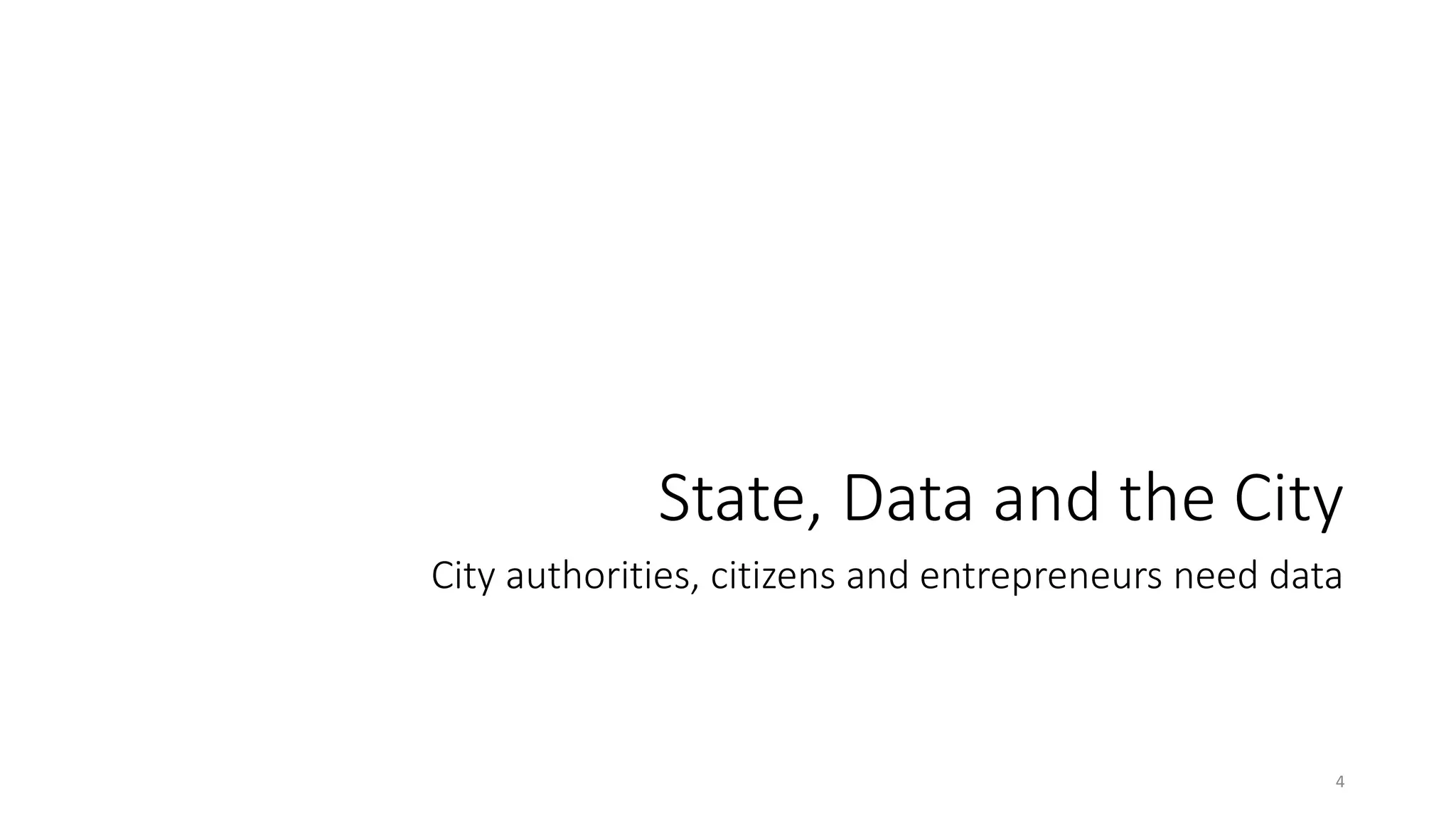 State, Data and the City
City authorities, citizens and entrepreneurs need data
4
 