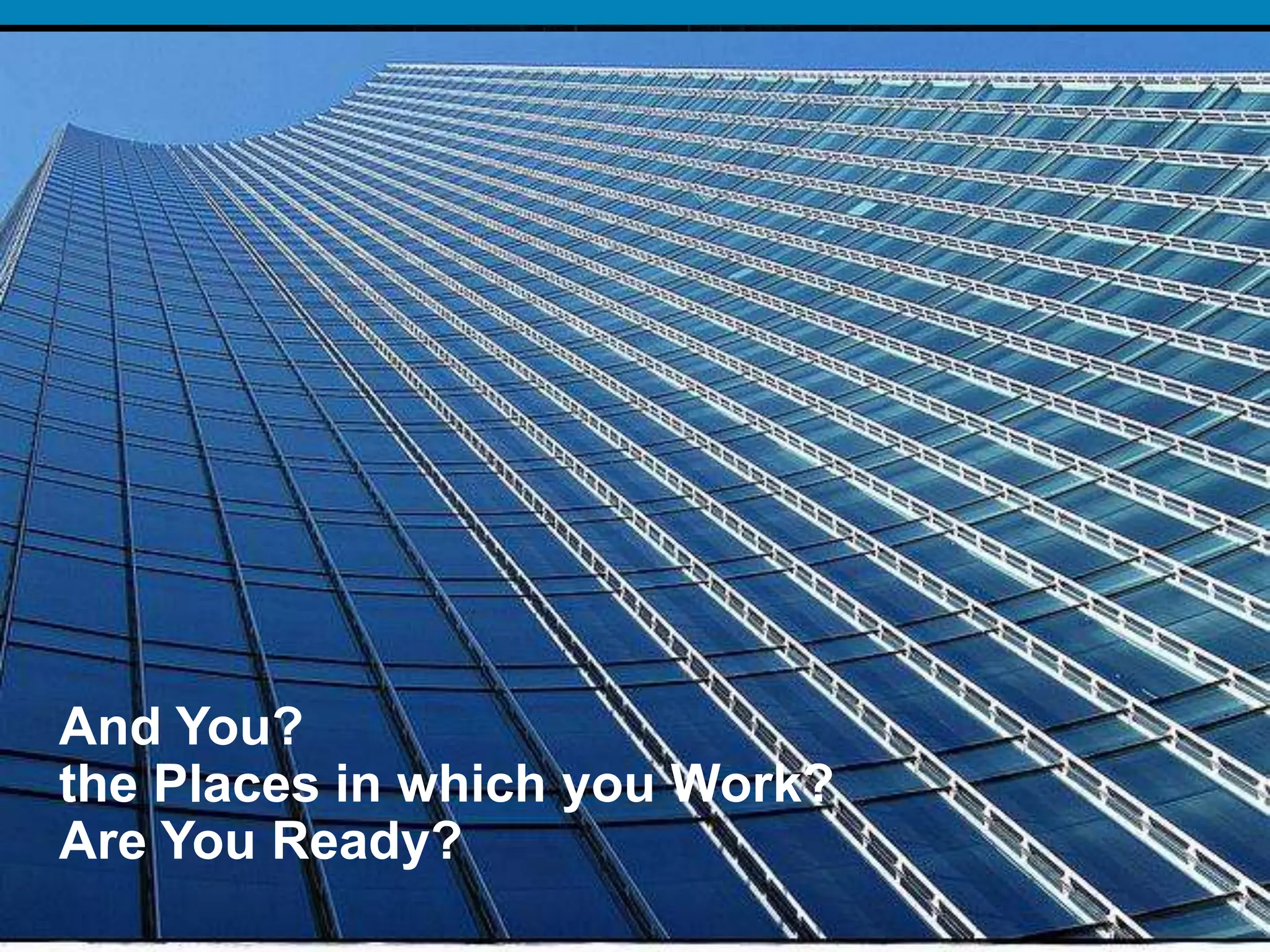 © 2010 Cisco and/or its affiliates. All rights reserved. Cisco ConfidentialPresentation_ID 22
And You?
the Places in which you Work?
Are You Ready?
 