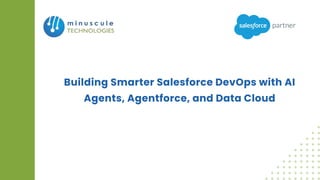 Building Smarter Salesforce DevOps with AI Agents, Agentforce, and Data ...