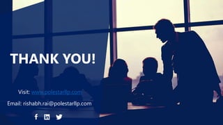 THANK YOU!
Visit: www.polestarllp.com
Email: rishabh.rai@polestarllp.com
 
