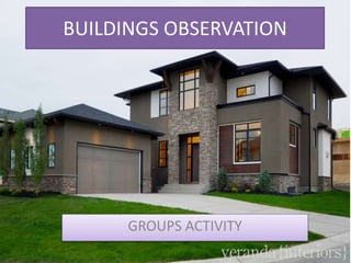 BUILDINGS OBSERVATION
GROUPS ACTIVITY
 