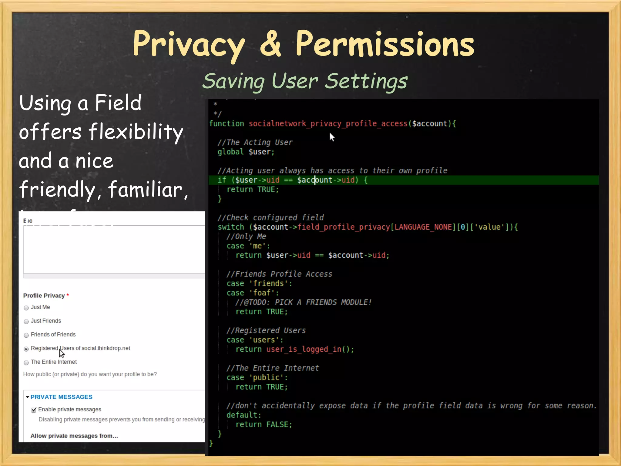 Privacy & Permissions
                      Saving User Settings
Using a Field
offers flexibility
and a nice
friendly, familiar,
interface.
 
