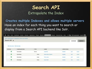 Search API
               Extrapolate the Index

 Creates multiple Indexes and allows multiple servers
Have an index for e...