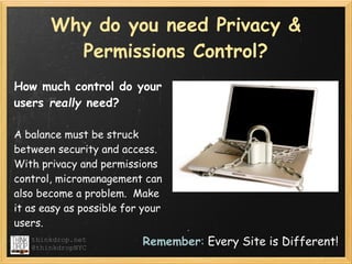 Why do you need Privacy &
         Permissions Control?
How much control do your
users really need?

A balance must be str...