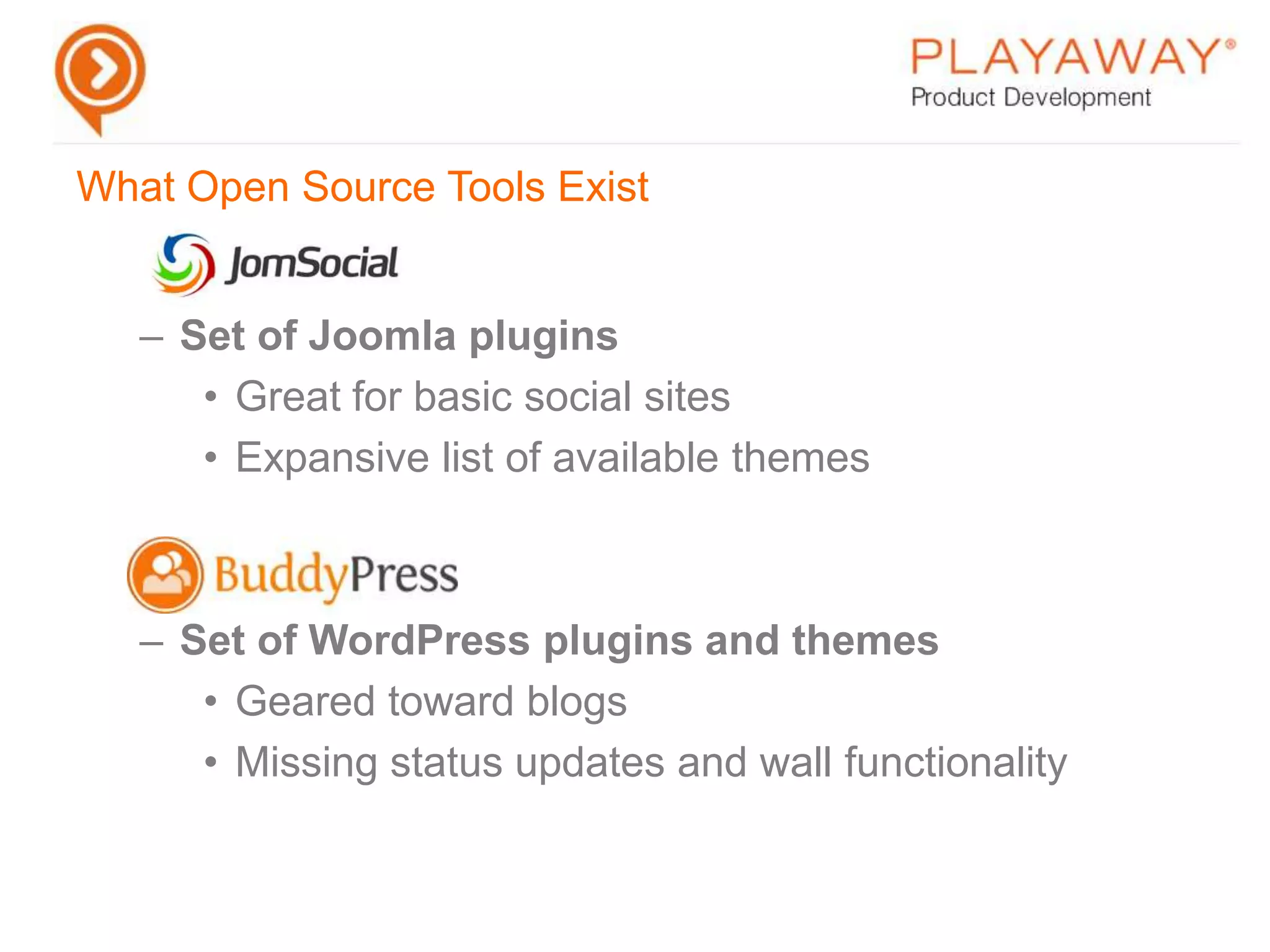 What Open Source Tools ExistVery mature platform with very active open source communityGeared towards a developerSecurity is very granularExisting modules provide all functionality required