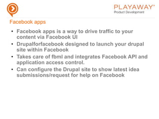 As a SN developer most of your work would be to extend your modules to interact with organic groups, like a blog for a group, album for a group etcFacebook appsFacebook apps is a way to drive traffic to your content via Facebook UI
