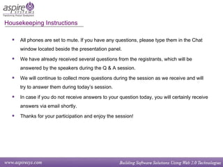All phones are set to mute. If you have any questions, please type them in the Chat window located beside the presentation panel. We have already received several questions from the registrants, which will be answered by the speakers during the Q & A session. We will continue to collect more questions during the session as we receive and will try to answer them during today’s session. In case if you do not receive answers to your question today, you will certainly receive answers via email shortly. Thanks for your participation and enjoy the session! Housekeeping Instructions   