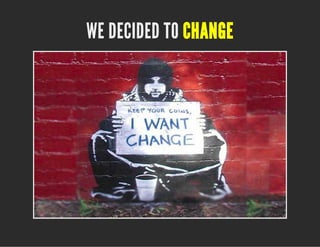 WE DECIDED TO CHANGE

 