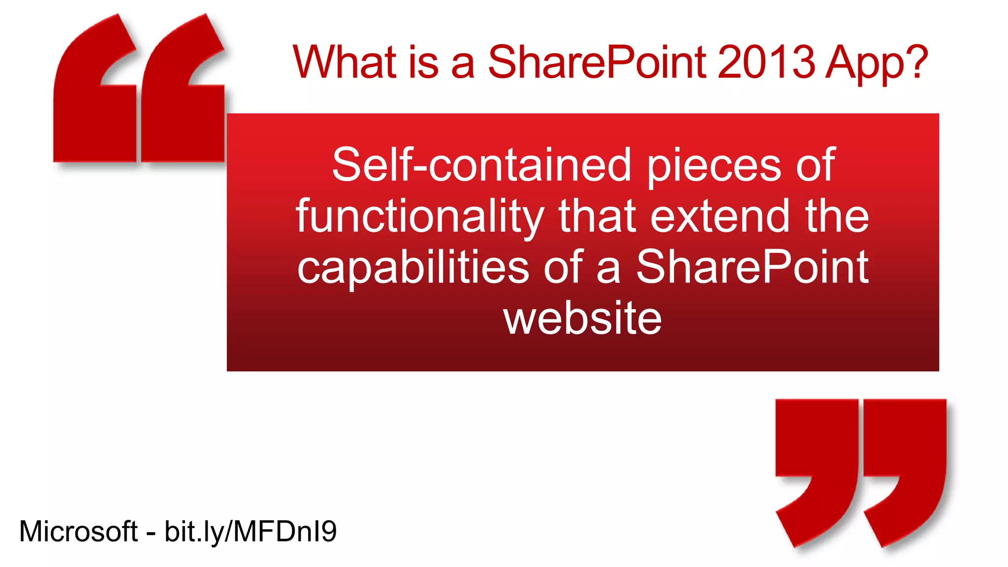 What is a SharePoint 2013 App?

  Self-contained pieces of
functionality that extend the
capabilities of a SharePoint
           website
 