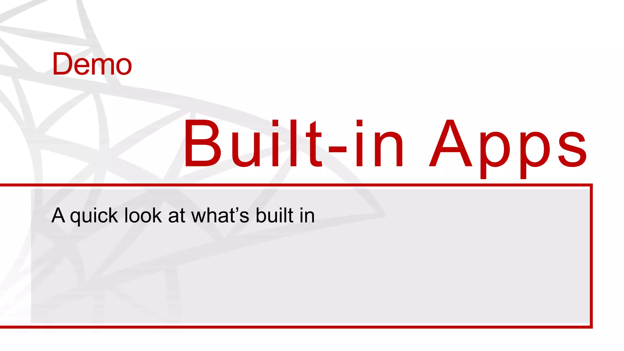 Demo

       Built-in Apps
 