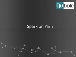 Spark on Yarn
 