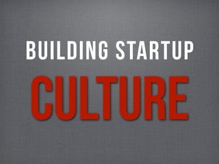 BUILDING STARTUP
Culture
 