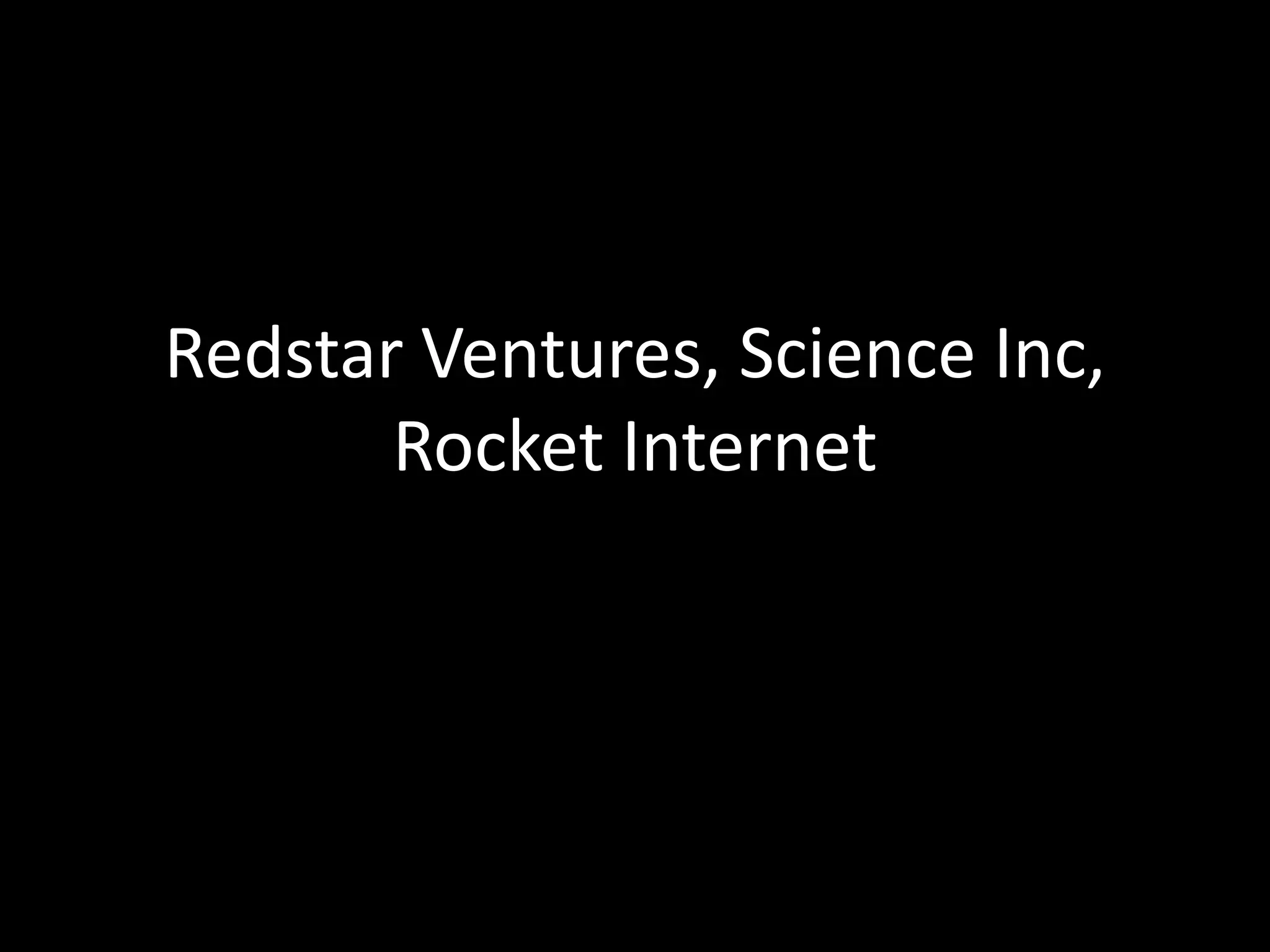 Redstar Ventures, Science Inc,
Rocket Internet
 