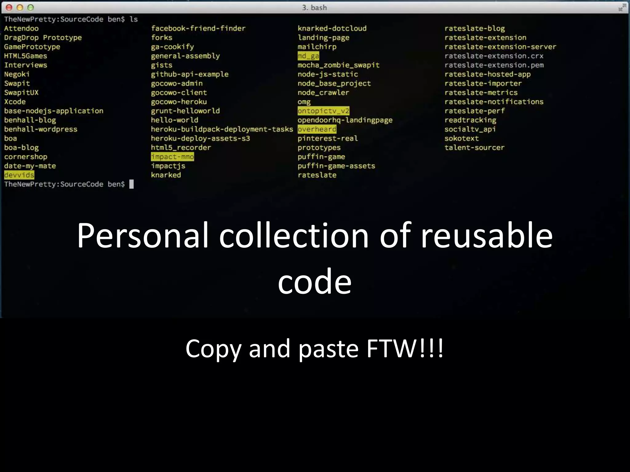 Personal collection of reusable
code
Copy and paste FTW!!!
 