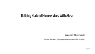 Building Stateful Microservices With Akka
Yaroslav Tkachenko
Senior Software Engineer at Demonware (Activision)
1 / 40
 