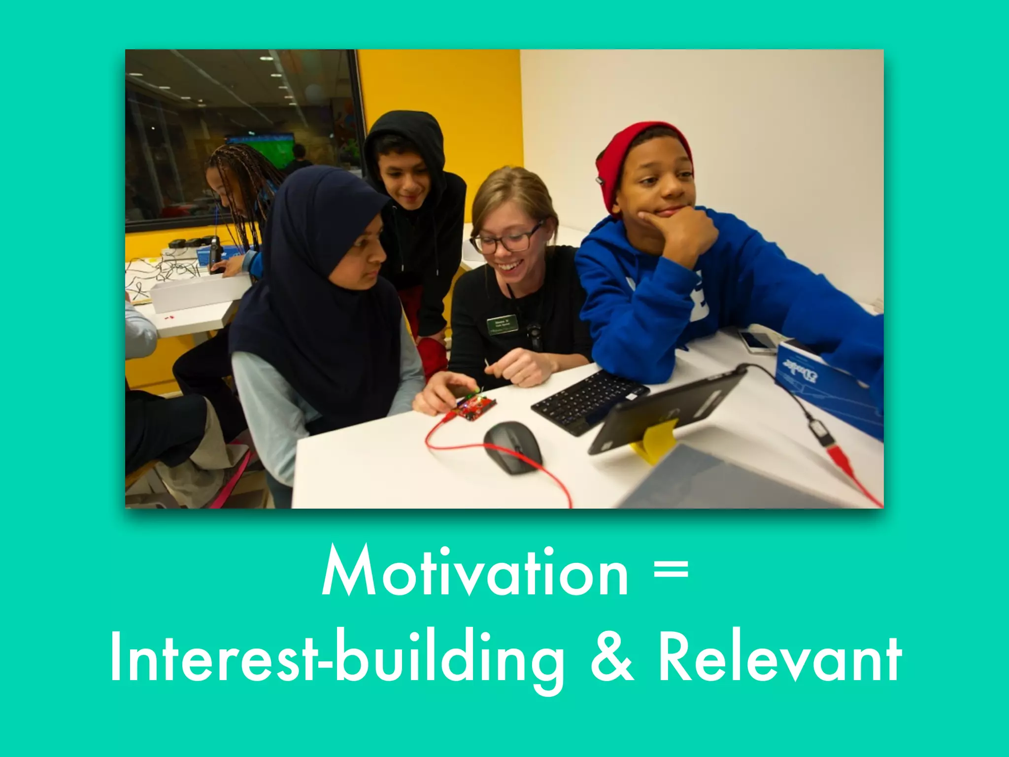 Motivation =
Interest-building & Relevant
 