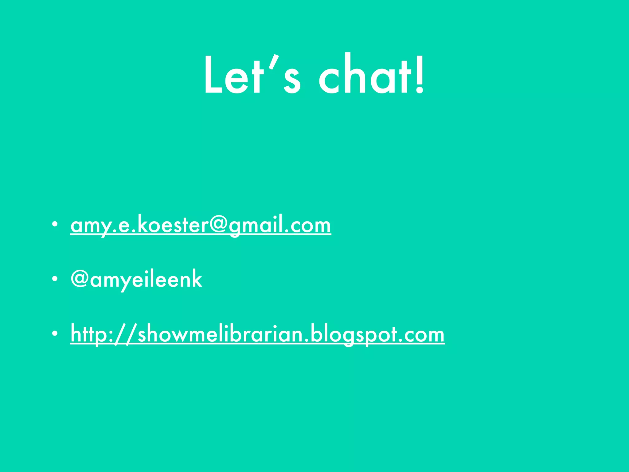Let’s chat!
• amy.e.koester@gmail.com
• @amyeileenk
• http://showmelibrarian.blogspot.com
 