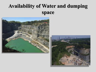 Availability of Water and dumping
space
 