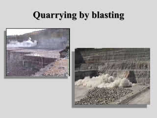 Quarrying by blasting
 