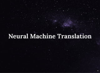 Neural Machine TranslationNeural Machine Translation
19
 