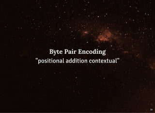 Byte Pair EncodingByte Pair Encoding
"positional addition contextual"
35
 