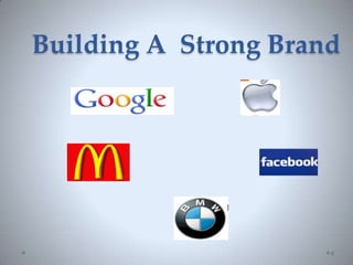 Building A Strong Brand
6
 