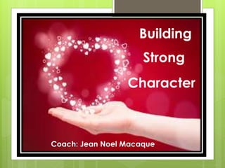 Building
Strong
Character
Coach: Jean Noel Macaque
 