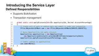 Introducing the Service Layer
Defined Responsibilities
▪ Supports Bulkifcation
▪ Transaction management

 