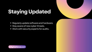 StayingUpdated
Regularly update software andhardware.
Stay aware of new cyber threats.
Work with security expertsfor audits.
©digitdefence.com
 