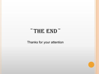 ~The End~Thanks for your attention 