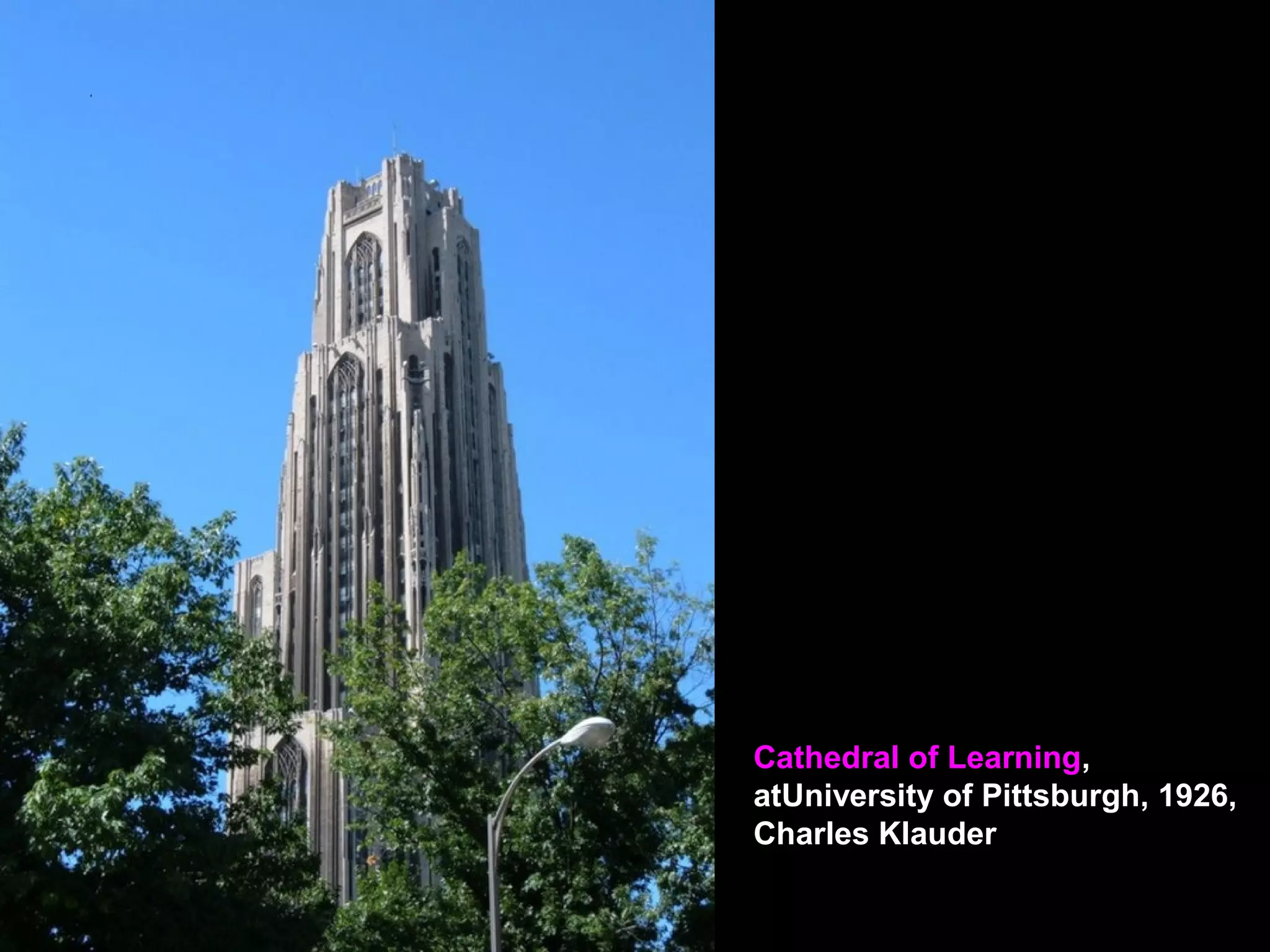 Cathedral of Learning,
atUniversity of Pittsburgh, 1926,
Charles Klauder
 