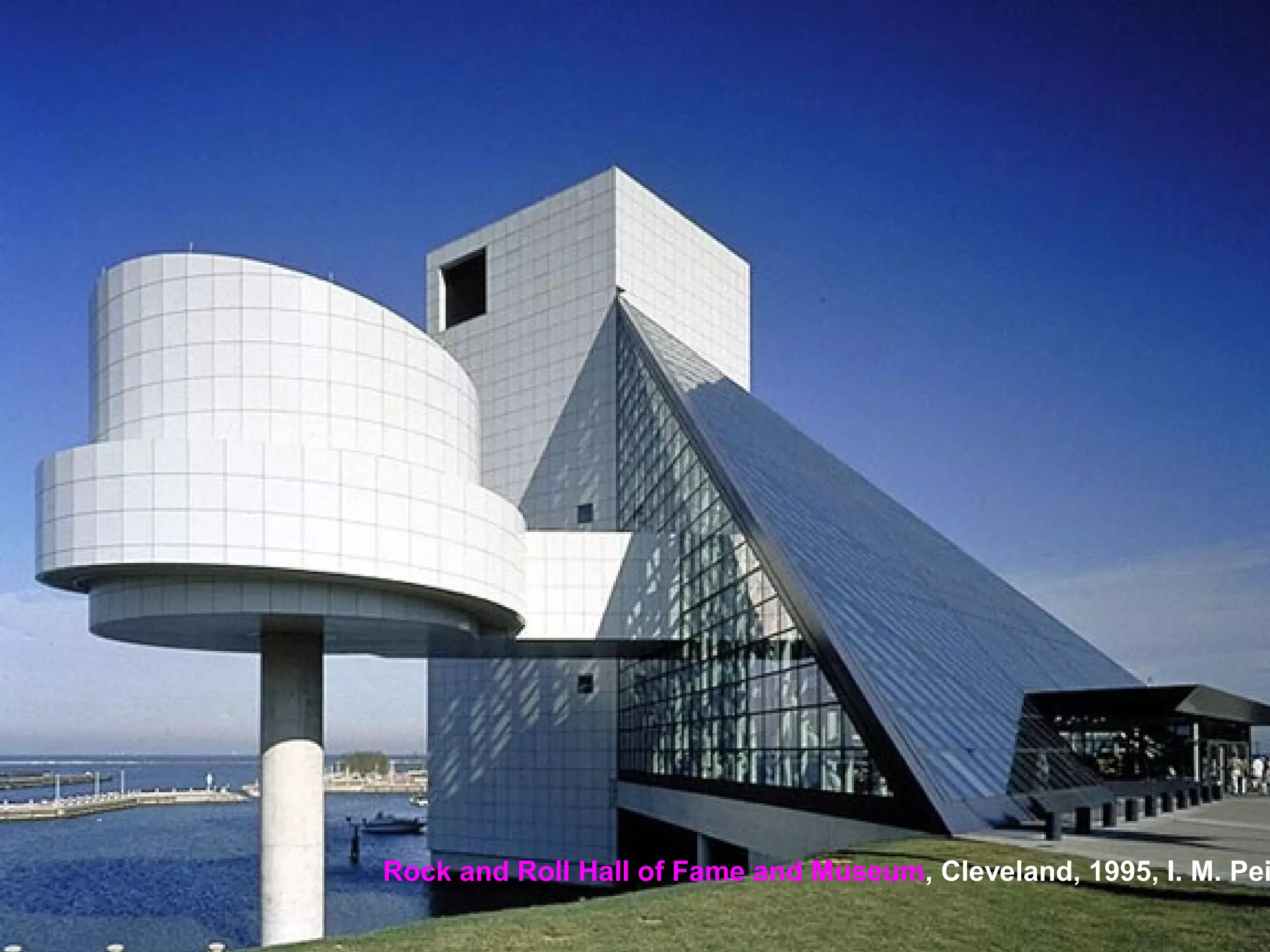 Rock and Roll Hall of Fame and Museum, Cleveland, 1995, I. M. Pei
 