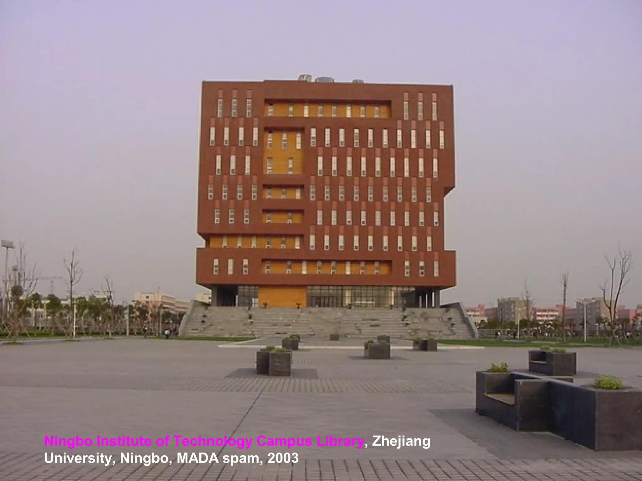 Ningbo Institute of Technology Campus Library, Zhejiang
University, Ningbo, MADA spam, 2003
 