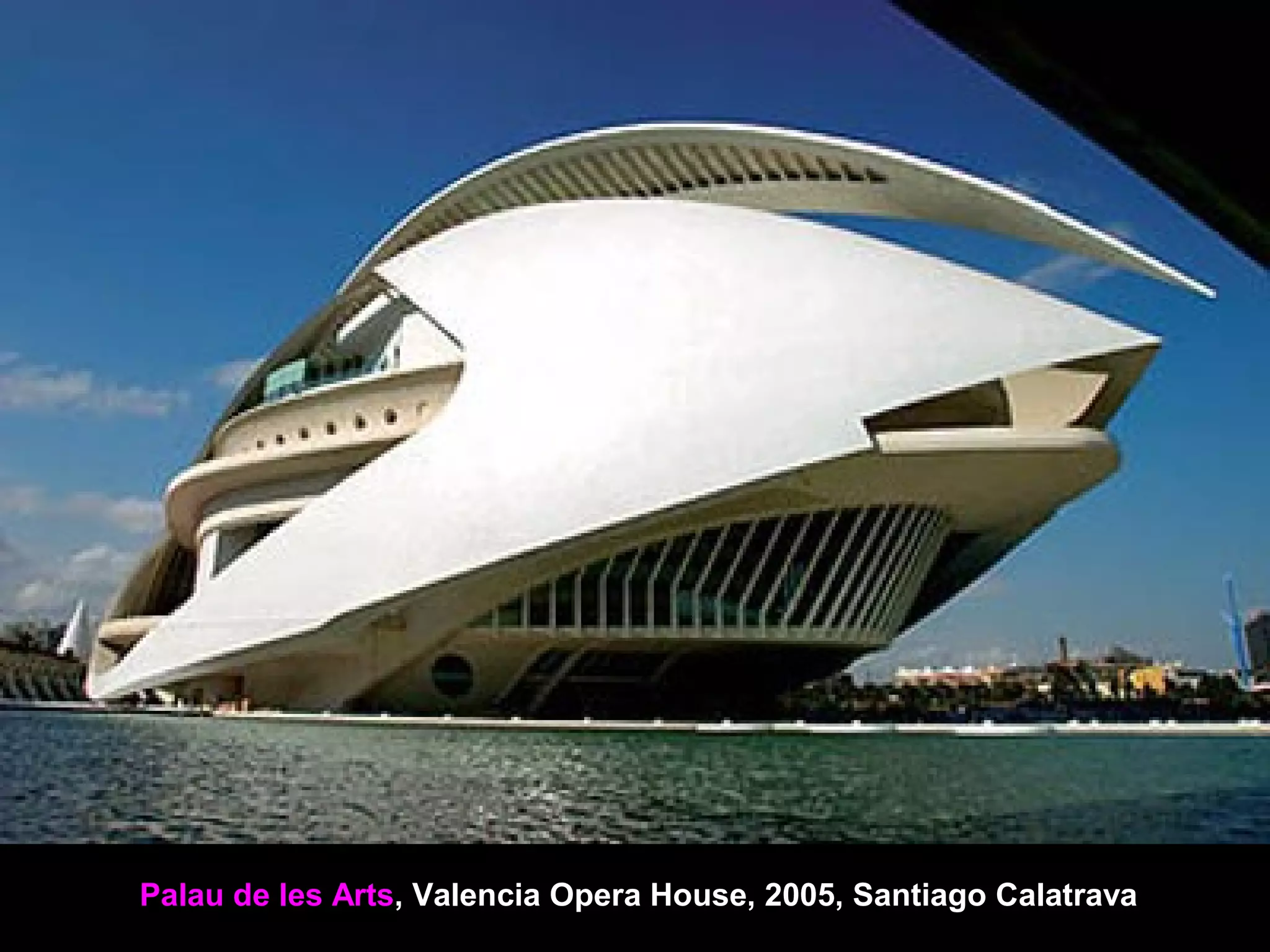 Palau de les Arts, Valencia Opera House, 2005, Santiago Calatrava
 
