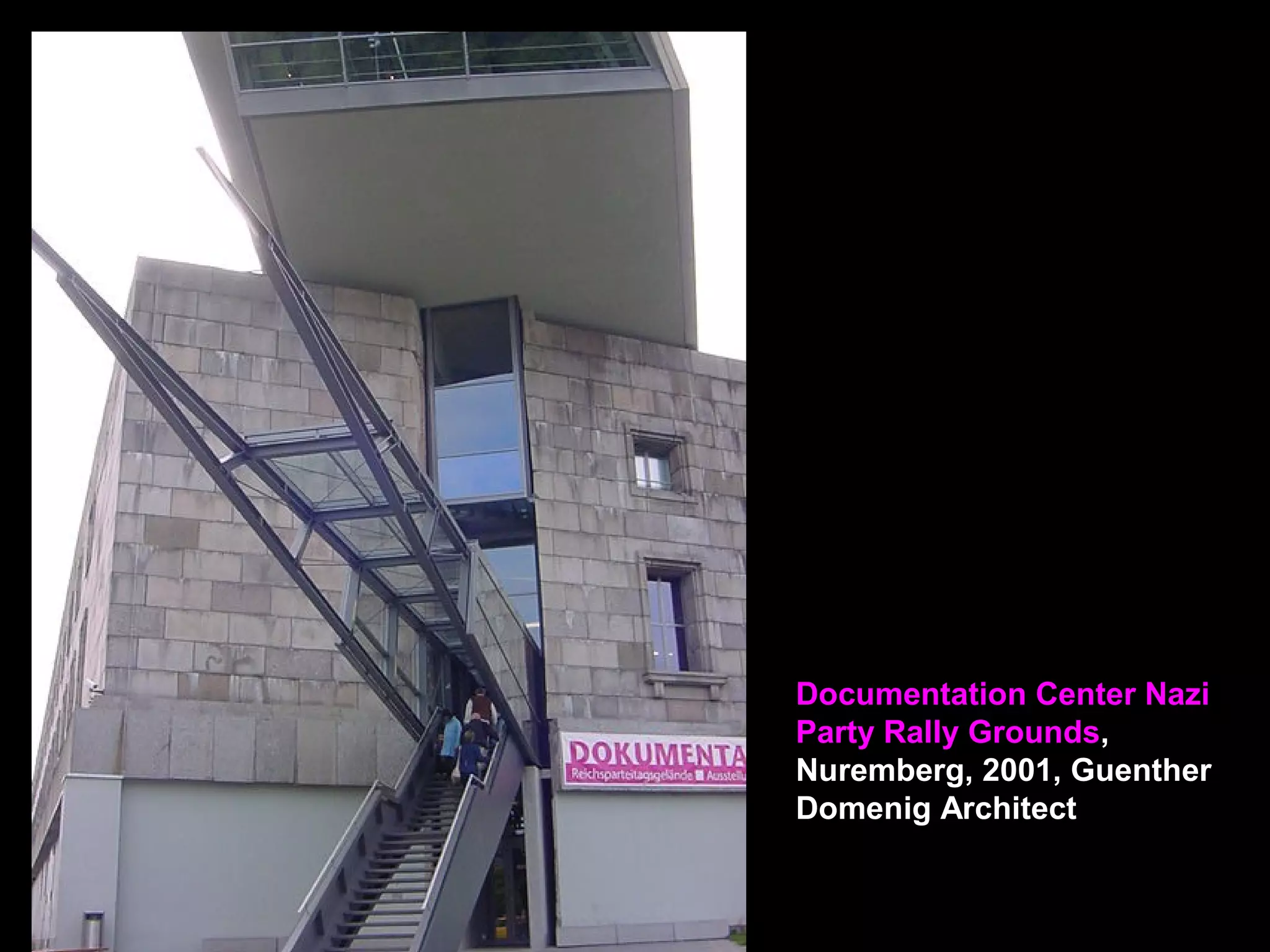 Documentation Center Nazi
Party Rally Grounds,
Nuremberg, 2001, Guenther
Domenig Architect
 