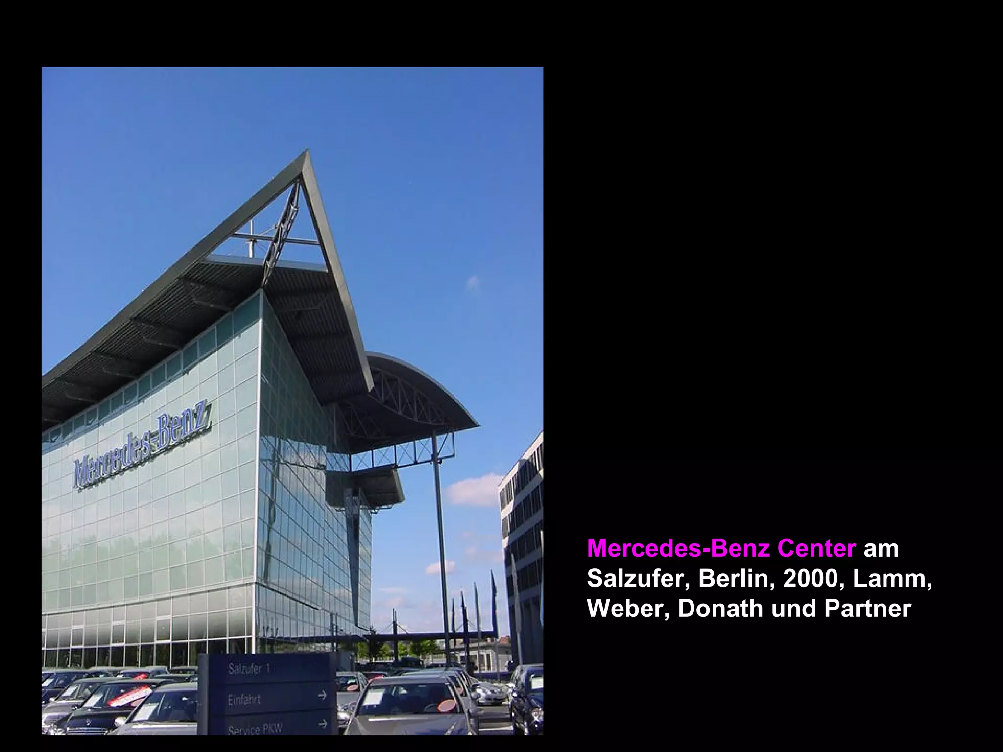 Mercedes-Benz Center am
Salzufer, Berlin, 2000, Lamm,
Weber, Donath und Partner
 
