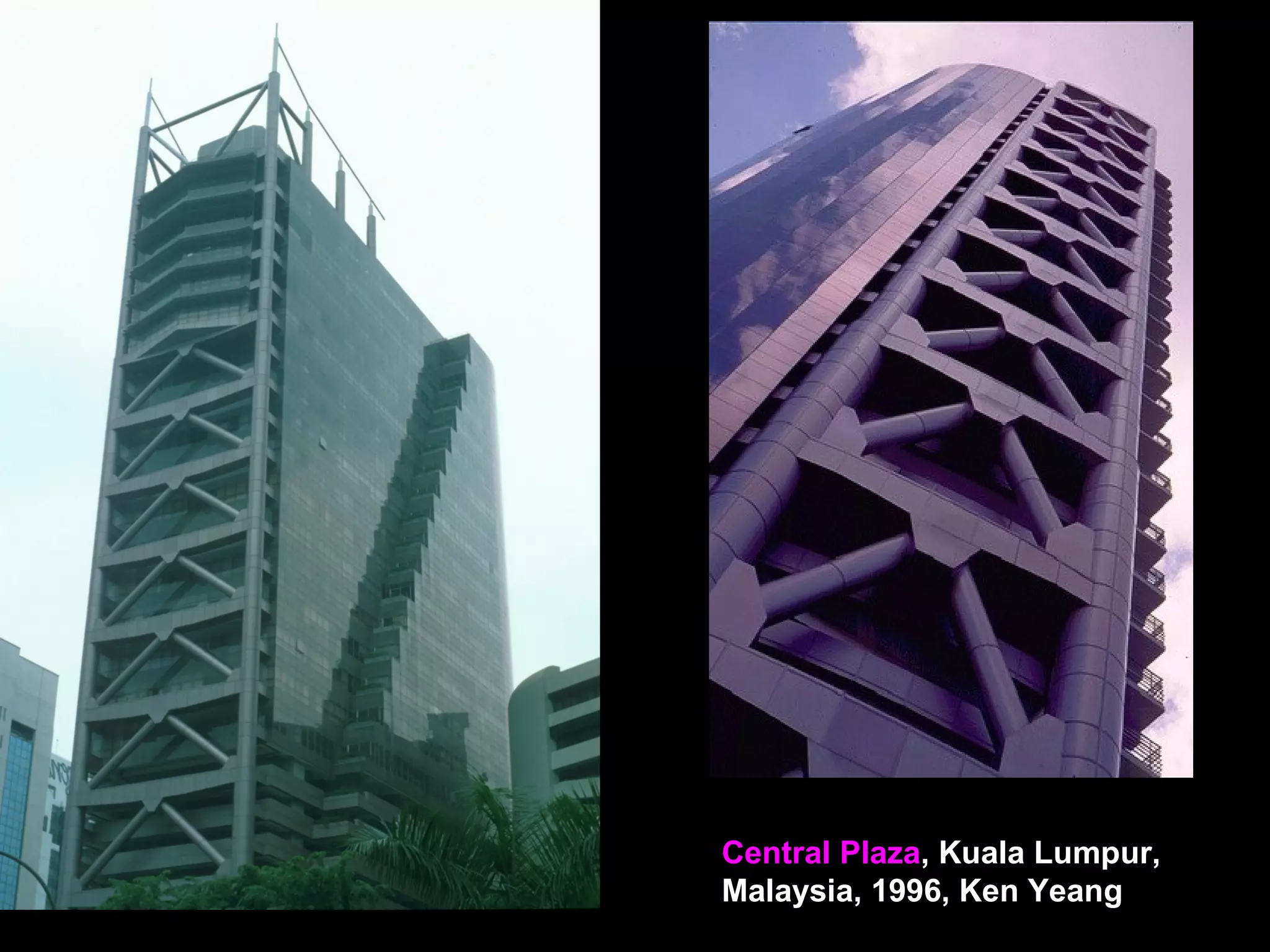Central Plaza, Kuala Lumpur,
Malaysia, 1996, Ken Yeang
 