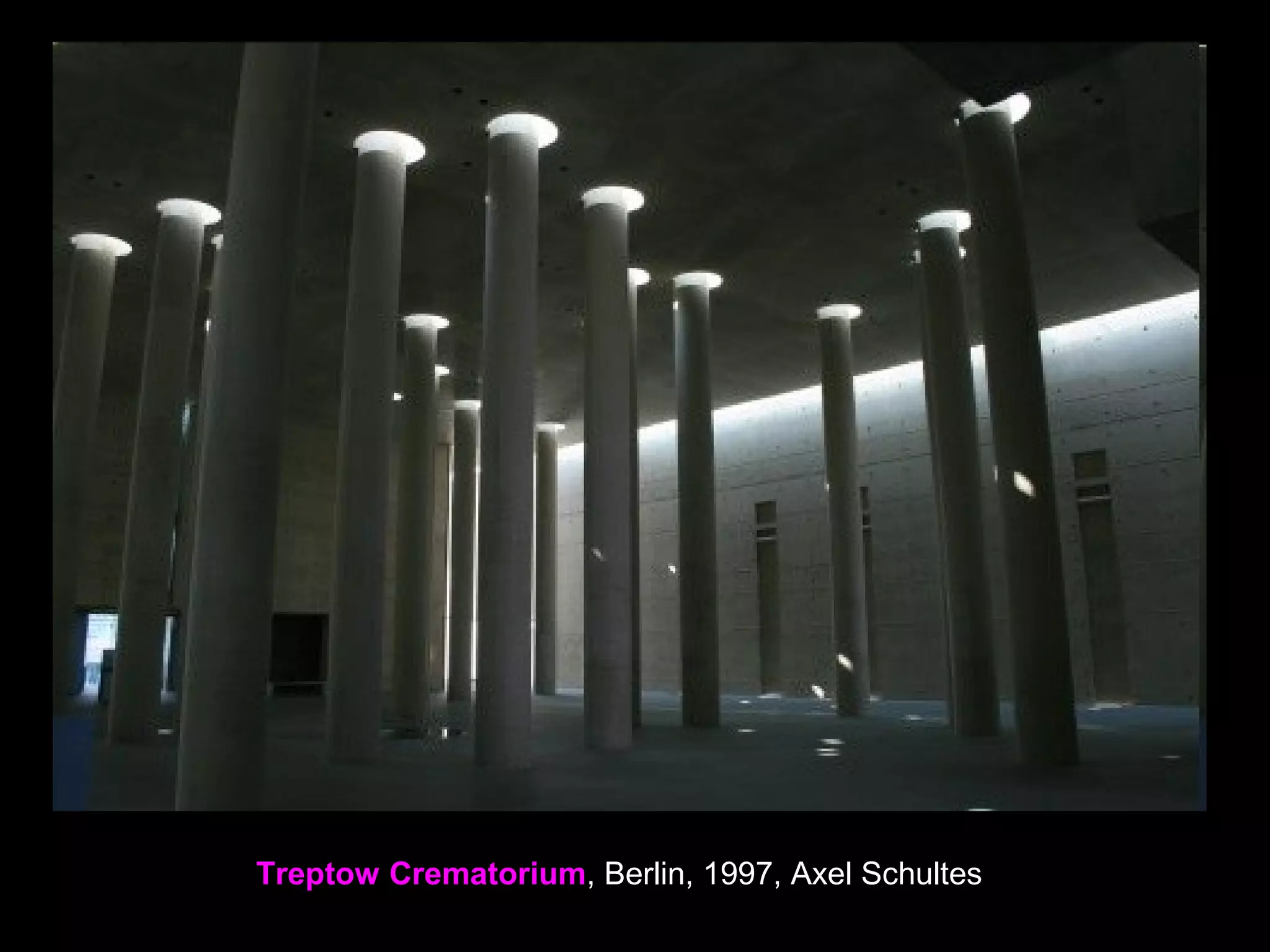 Treptow Crematorium, Berlin, 1997, Axel Schultes
 