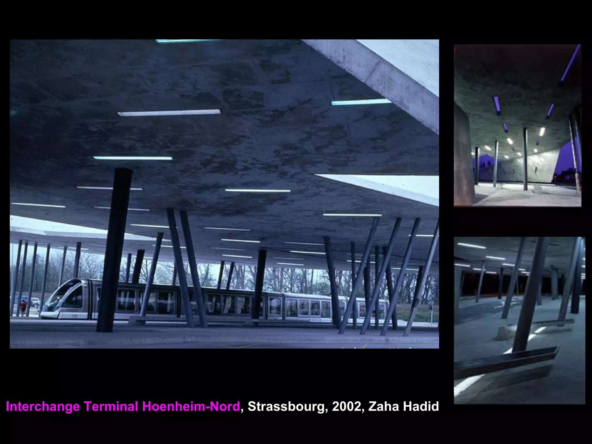 Interchange Terminal Hoenheim-Nord, Strassbourg, 2002, Zaha Hadid
 