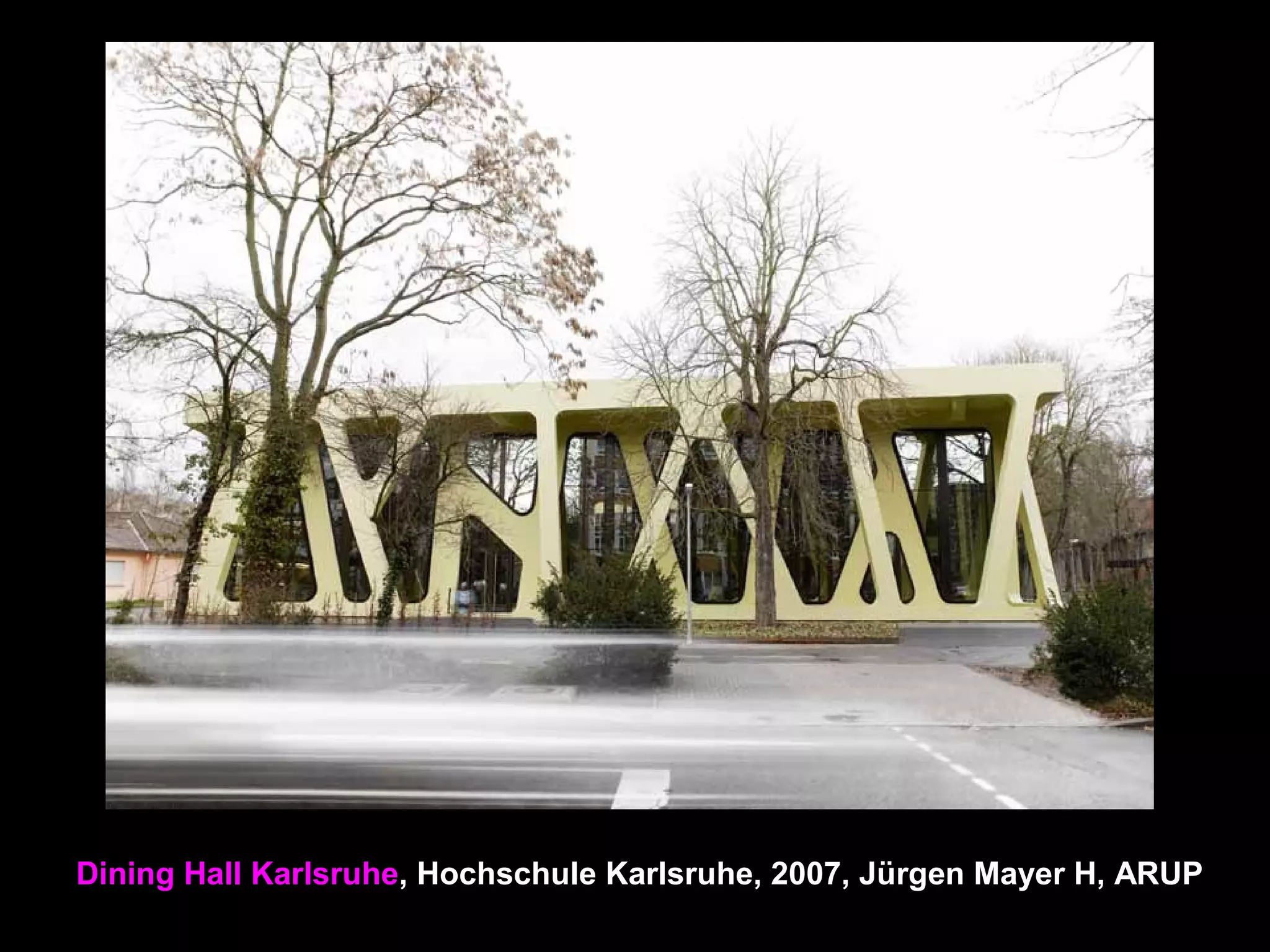 Dining Hall Karlsruhe, Hochschule Karlsruhe, 2007, Jürgen Mayer H, ARUP
 