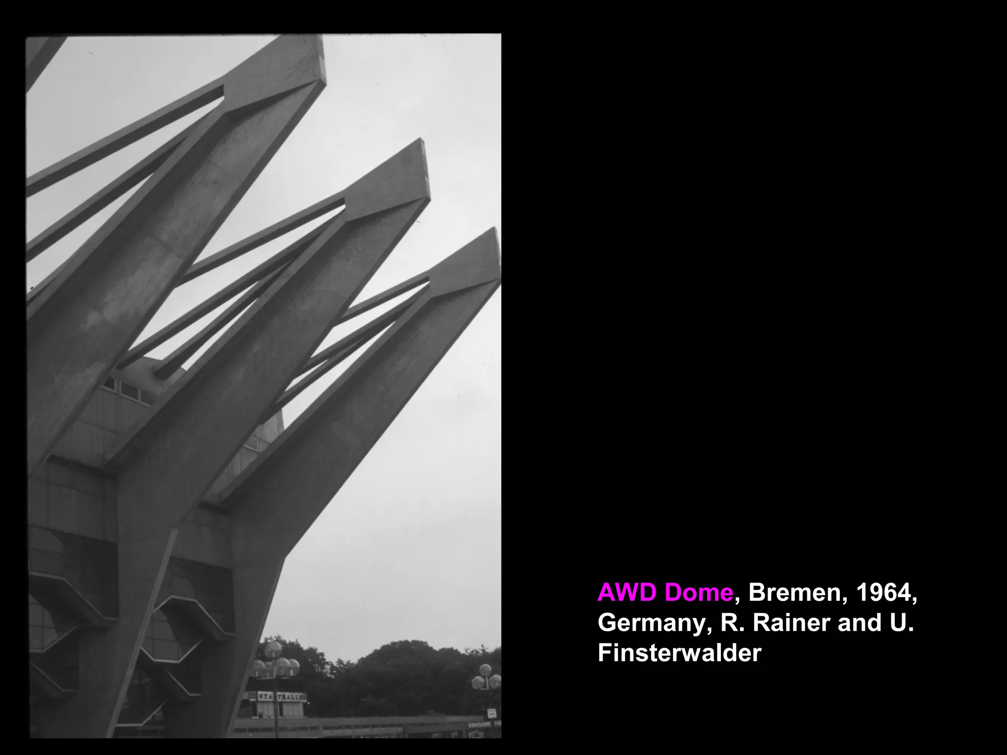 AWD Dome, Bremen, 1964,
Germany, R. Rainer and U.
Finsterwalder
 