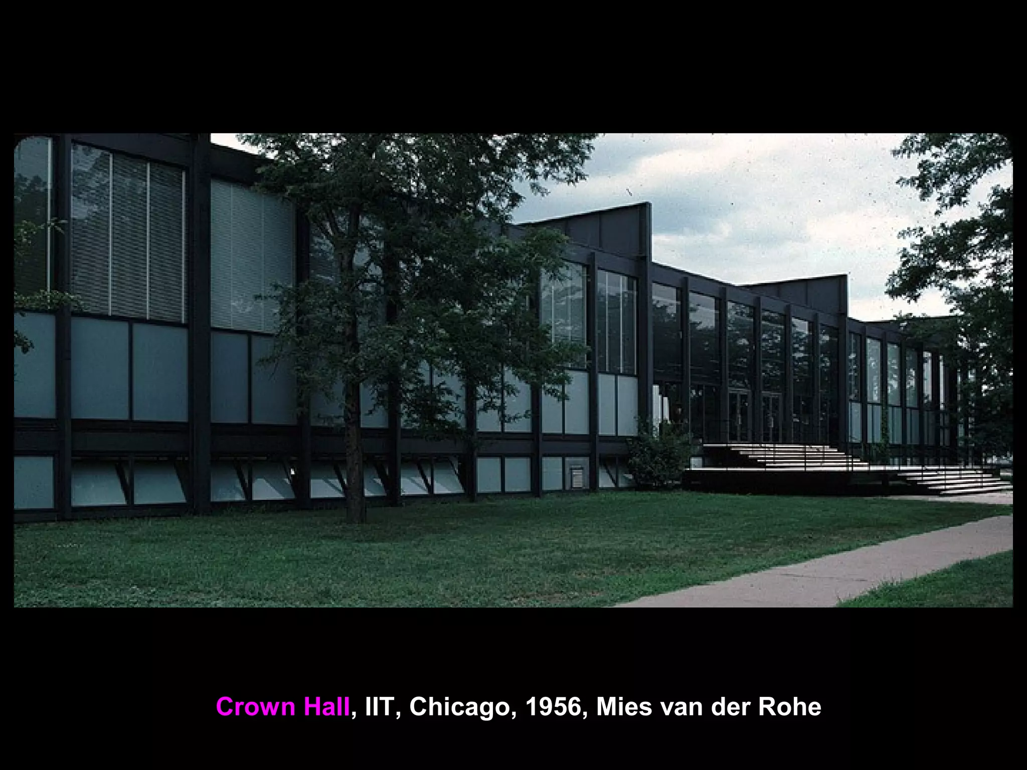 Crown Hall, IIT, Chicago, 1956, Mies van der Rohe
 